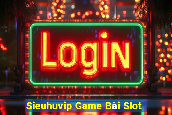 Sieuhuvip Game Bài Slot