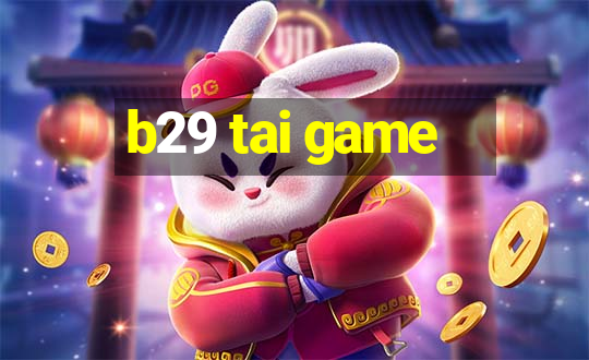 b29 tai game