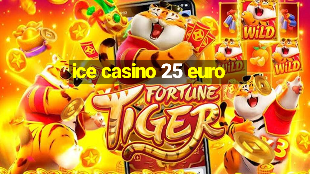 ice casino 25 euro