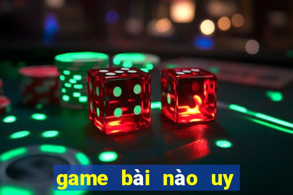 game bài nào uy tín nhất