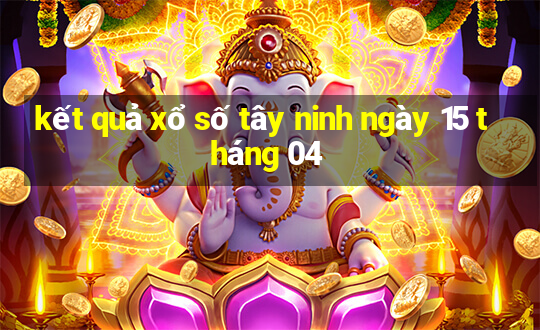 kết quả xổ số tây ninh ngày 15 tháng 04