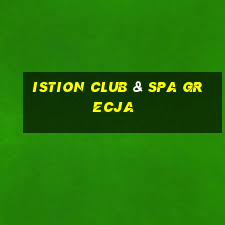 istion club & spa grecja