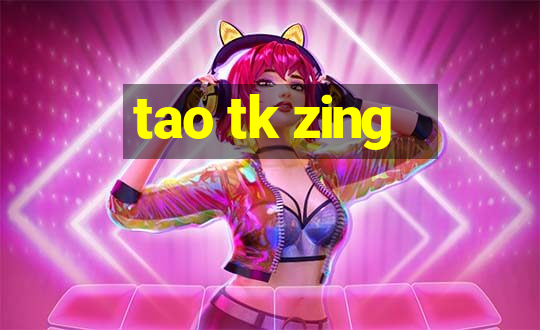 tao tk zing