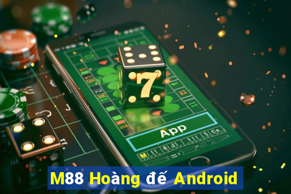 M88 Hoàng đế Android