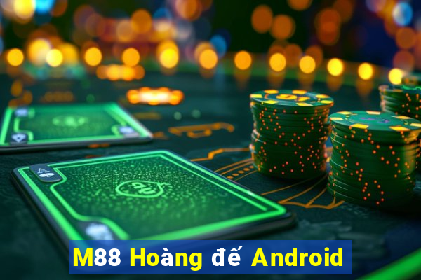 M88 Hoàng đế Android