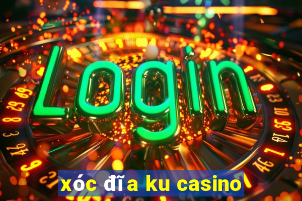 xóc đĩa ku casino