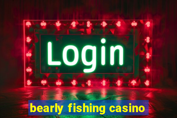 bearly fishing casino