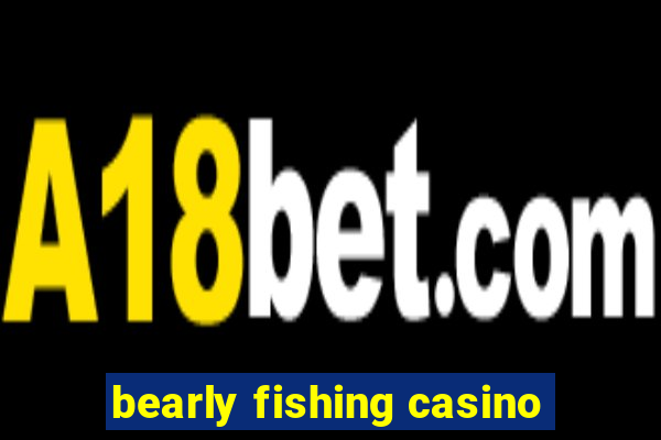 bearly fishing casino