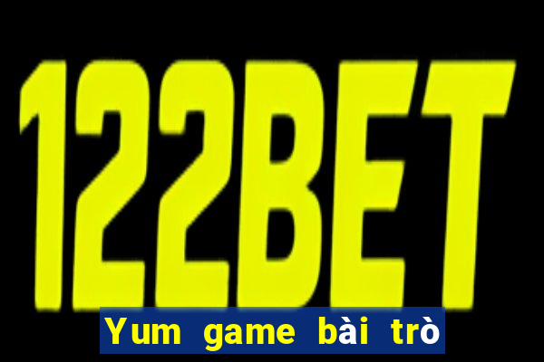 Yum game bài trò chơi nền tảng