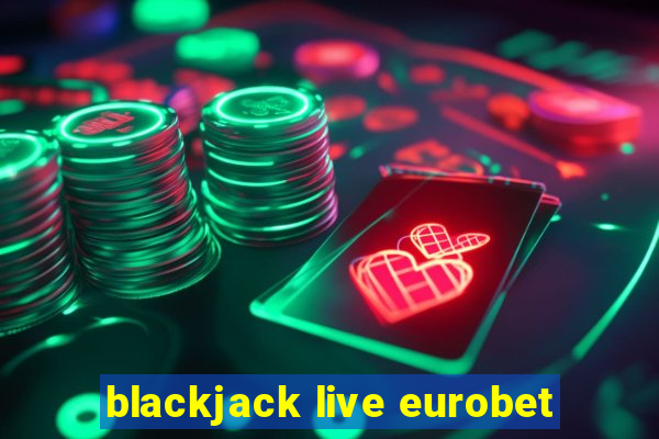 blackjack live eurobet