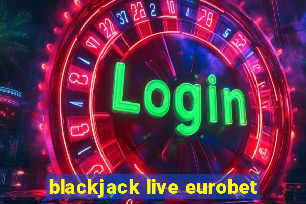 blackjack live eurobet