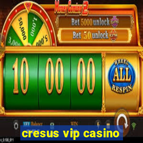 cresus vip casino