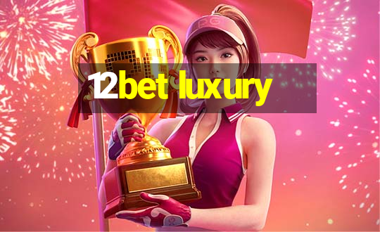 12bet luxury