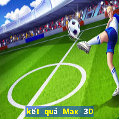 kết quả Max 3D ngày 25