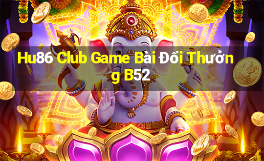 Hu86 Club Game Bài Đổi Thưởng B52