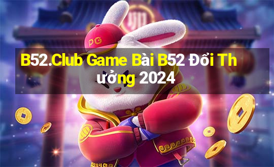 B52.Club Game Bài B52 Đổi Thưởng 2024