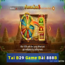 Tai B29 Game Bài 888B