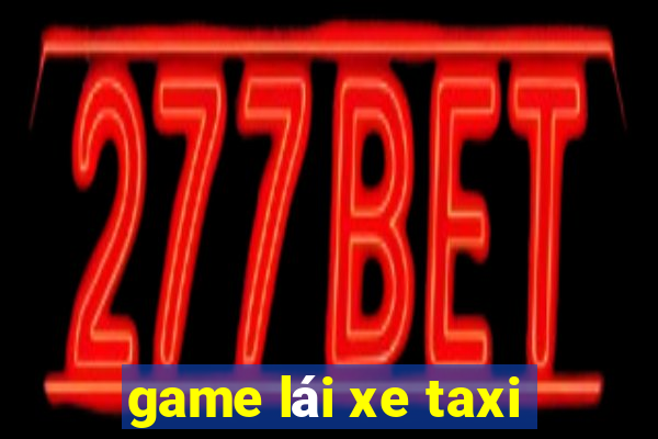 game lái xe taxi