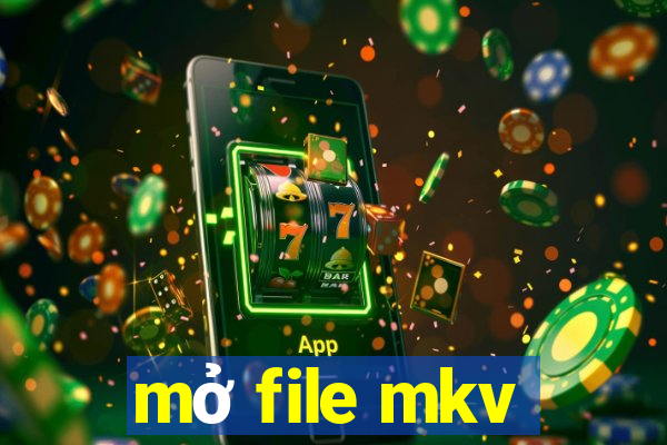 mở file mkv