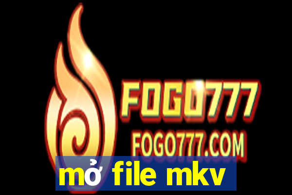 mở file mkv