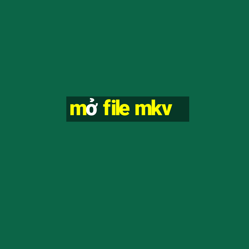 mở file mkv