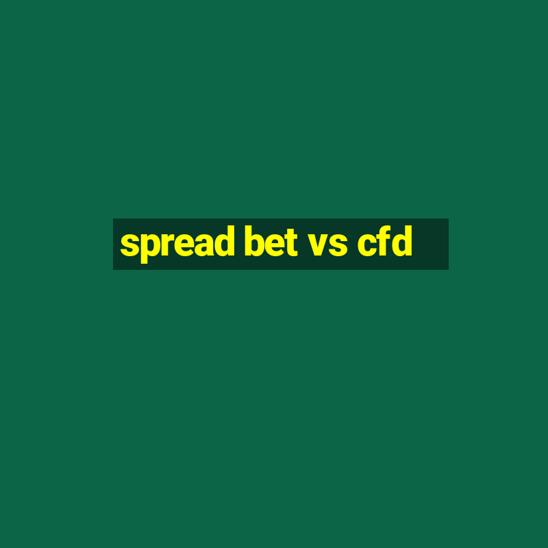 spread bet vs cfd