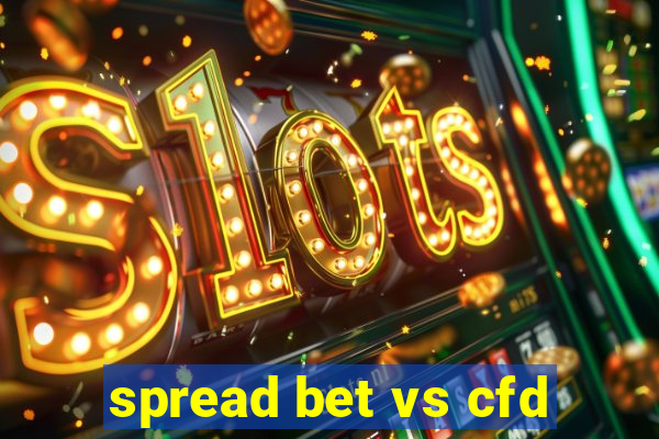 spread bet vs cfd