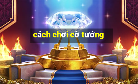 cách chơi cờ tướng