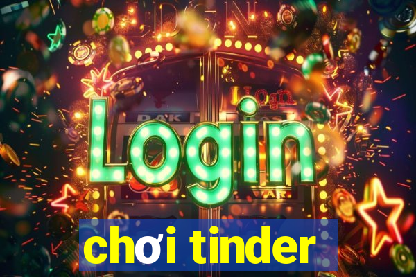 chơi tinder