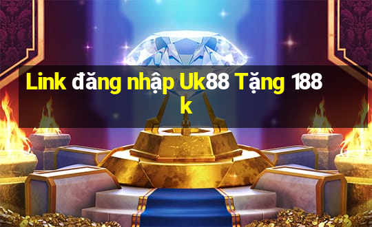 Link đăng nhập Uk88 Tặng 188k