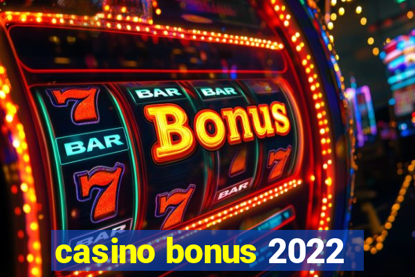 casino bonus 2022