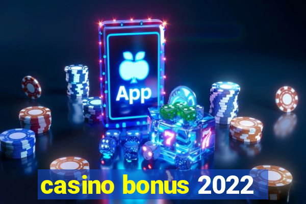 casino bonus 2022