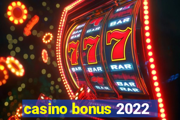 casino bonus 2022