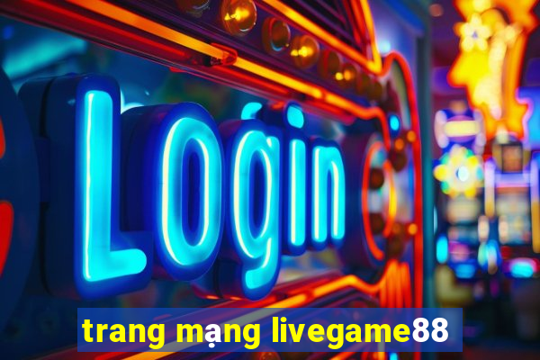 trang mạng livegame88