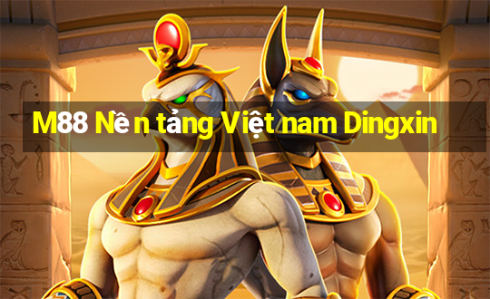 M88 Nền tảng Việt nam Dingxin