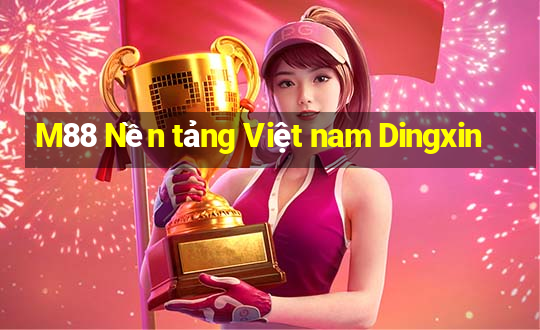 M88 Nền tảng Việt nam Dingxin