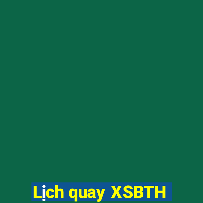 Lịch quay XSBTH