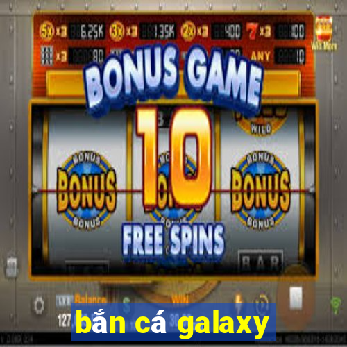 bắn cá galaxy