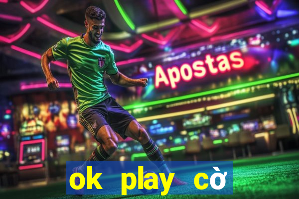 ok play cờ tướng online