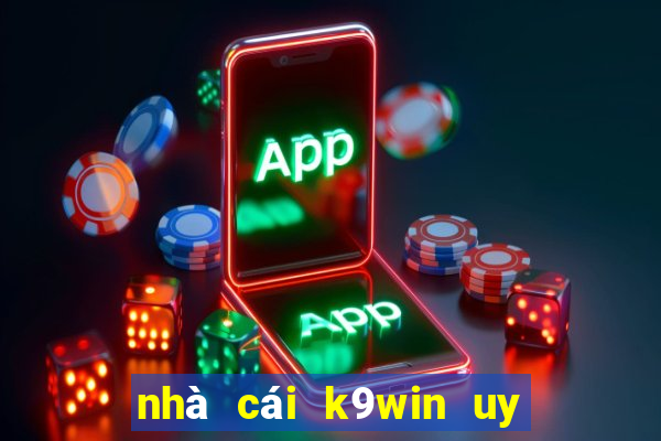 nhà cái k9win uy tín không