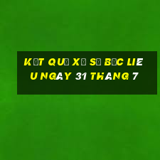 kết quả xổ số bạc liêu ngày 31 tháng 7