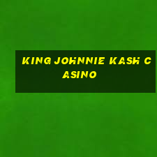 king johnnie kash casino