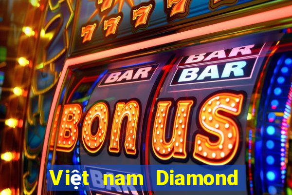 Việt nam Diamond duy nhất