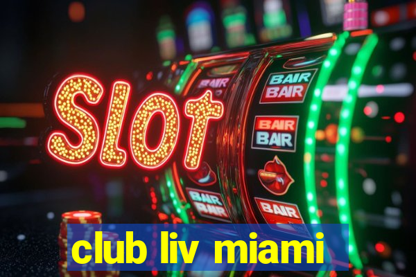 club liv miami