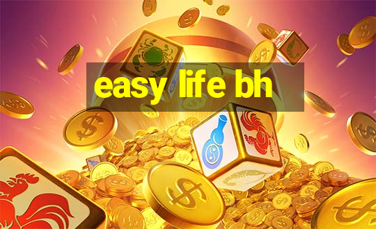 easy life bh