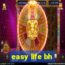 easy life bh