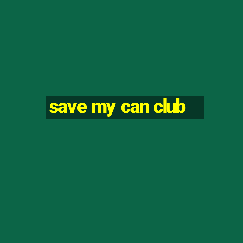 save my can club