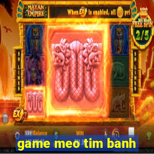 game meo tim banh