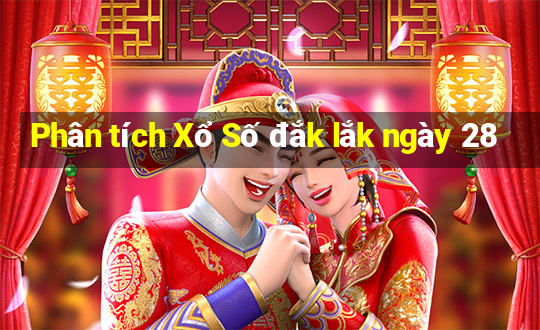 Phân tích Xổ Số đắk lắk ngày 28