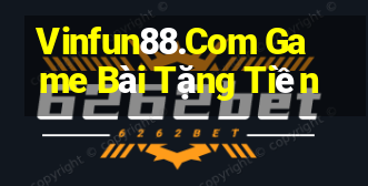 Vinfun88.Com Game Bài Tặng Tiền